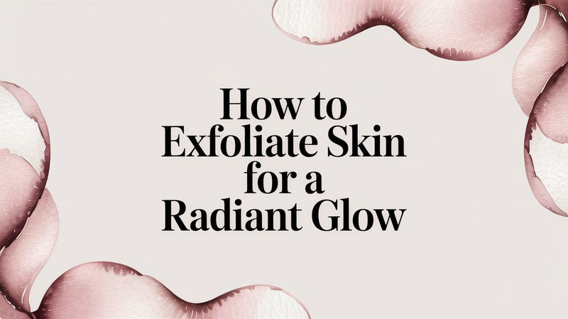 How to Exfoliate Skin for a Radiant Glow - Karin Herzog