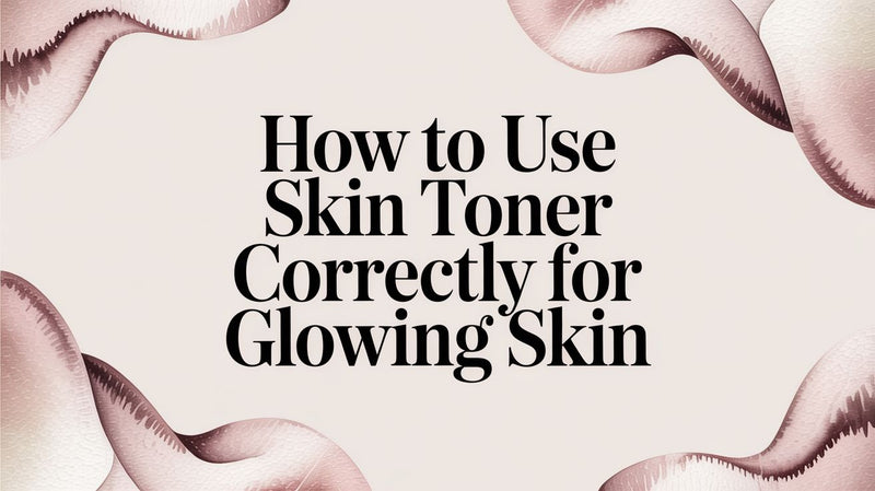 How to Use Skin Toner Correctly for Glowing Skin - Karin Herzog