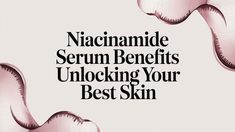 Niacinamide Serum Benefits Unlocking Your Best Skin - Karin Herzog