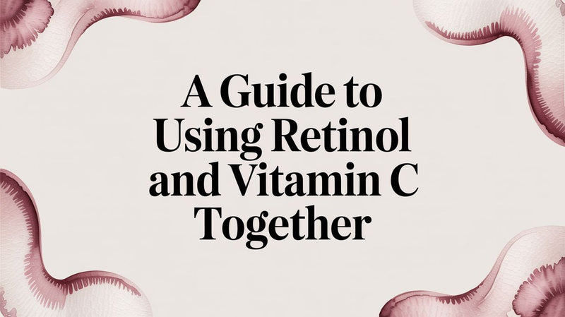 A Guide to Using Retinol and Vitamin C Together - Karin Herzog